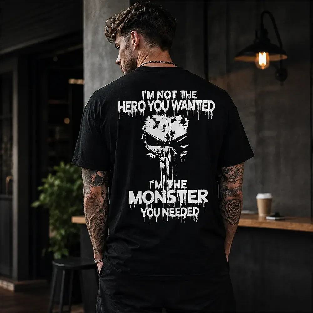 I'm Not the Hero You Wanted I'm the Monster You Needed T-Shirt / Sweatshirt / Hoodie