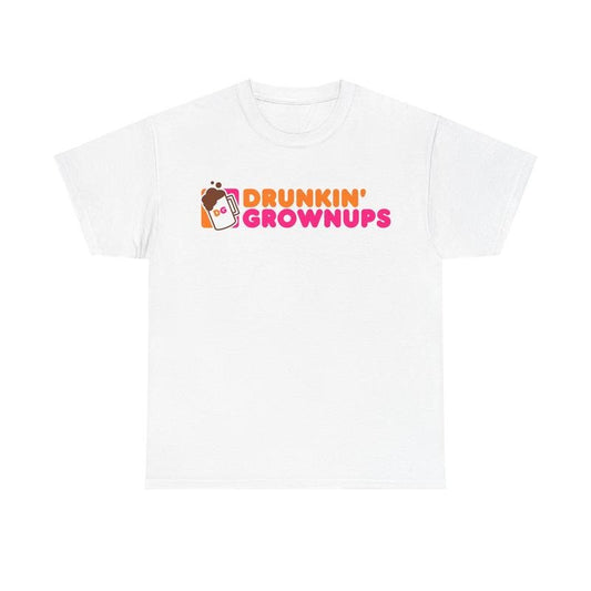 Drunkin’ Grownups T-Shirt / Sweatshirt / Hoodie