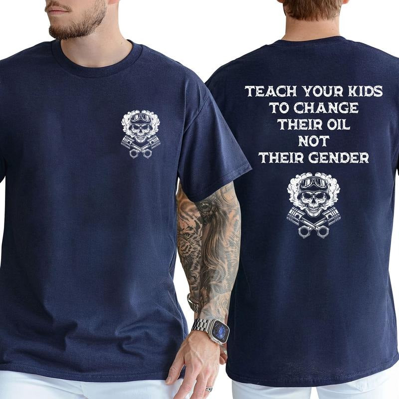 Teach Your Kids To Change Their Oil Not Their Gender Bold Statement T-Shirt / Sweatshirt / Hoodie