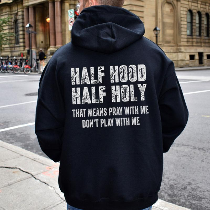 Half Hood Half Holy That Means Pray With Me Don't Play With Me T-Shirt / Sweatshirt / Hoodie
