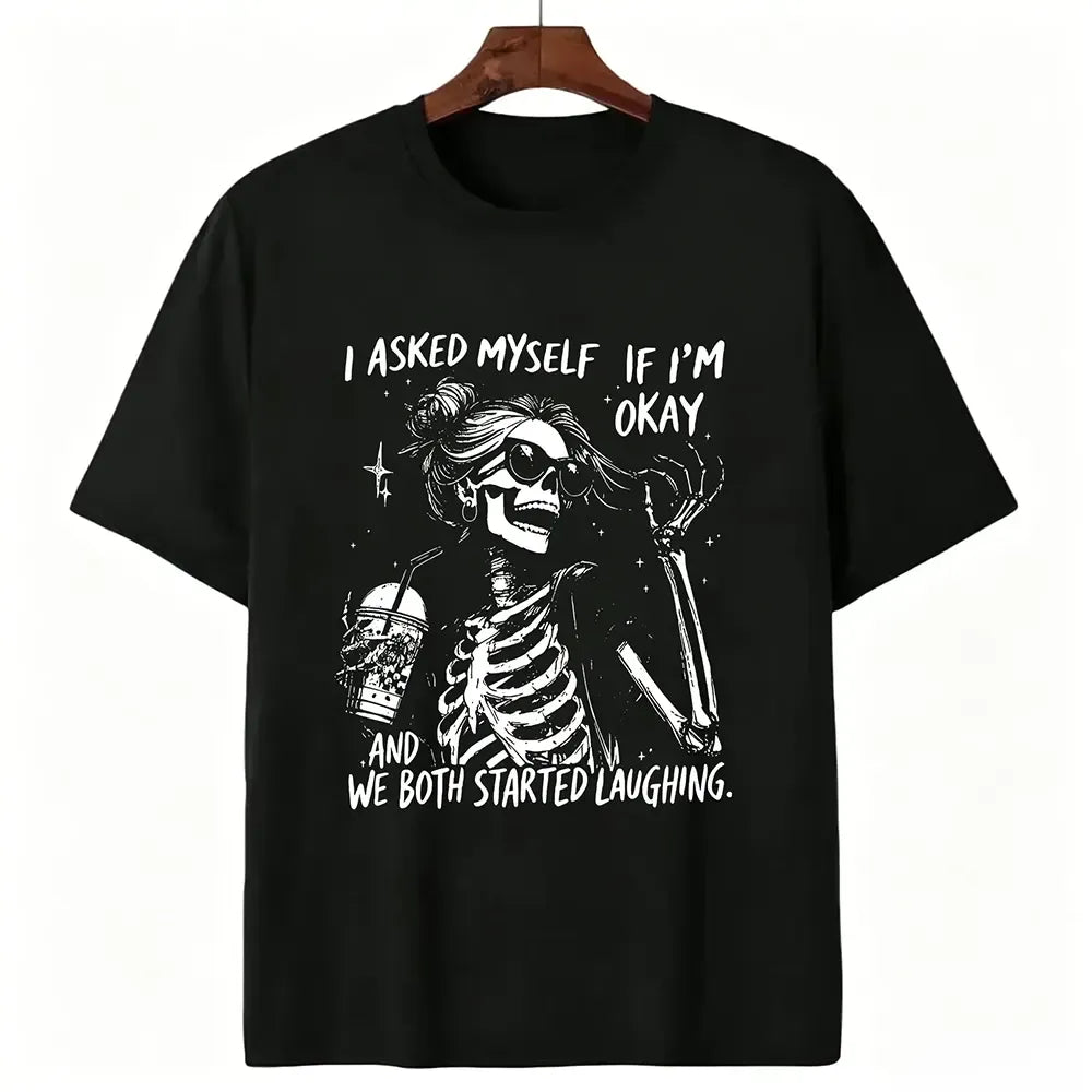 I Asked Myself If I’m Okay Skeleton T-Shirt / Sweatshirt / Hoodie