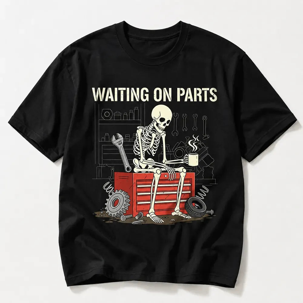 Waiting On Parts Skeleton Mechanic T-Shirt / Sweatshirt / Hoodie