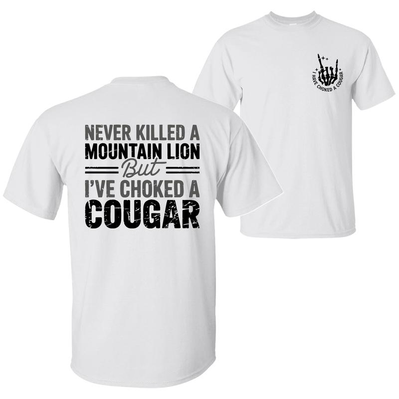 Never Killed A Mountain Lion But I have Choked A Cougar T-Shirt / Sweatshirt / Hoodie