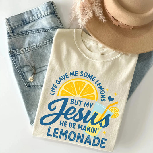 Life Gave Me Some Lemons But My Jesus He Be Makin' Lemonade Faith T-Shirt / Sweatshirt / Hoodie