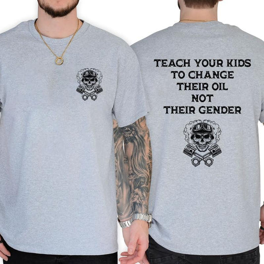 Teach Your Kids To Change Their Oil Not Their Gender Bold Statement T-Shirt / Sweatshirt / Hoodie