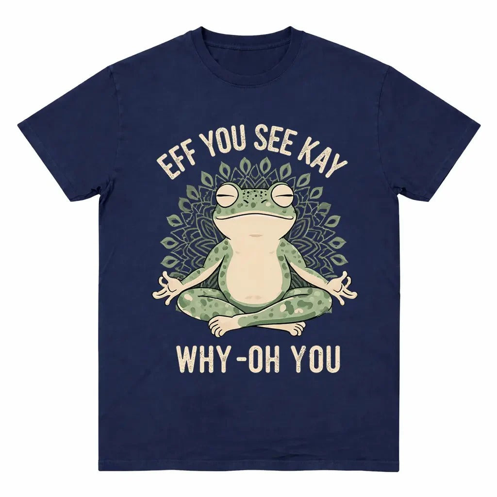 Funny EFF YOU SEE KAY Frog Meditation T-Shirt / Sweatshirt / Hoodie