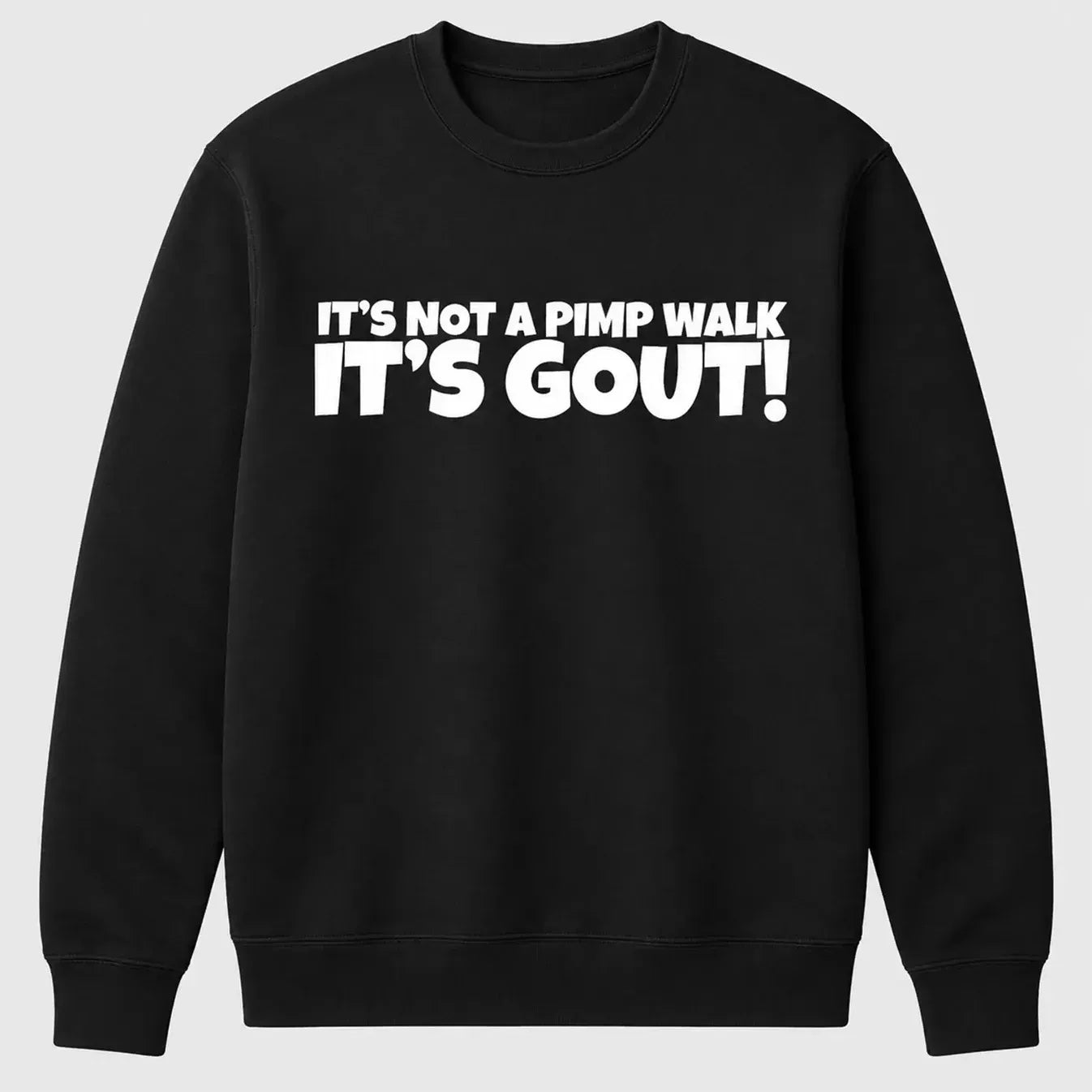 It’s Not A Pimp Walk It’s Gout Funny Quote T-Shirt / Sweatshirt / Hoodie