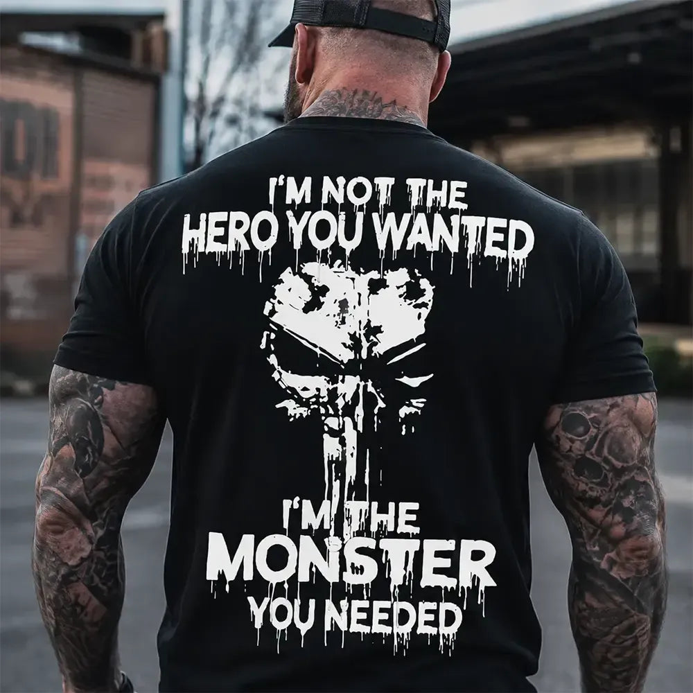 I'm Not the Hero You Wanted I'm the Monster You Needed T-Shirt / Sweatshirt / Hoodie