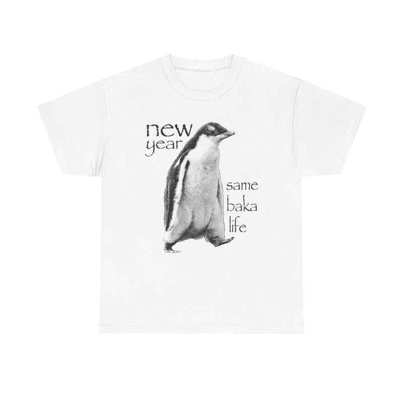 New Year Same Baka Life Penguin T-Shirt / Sweatshirt / Hoodie
