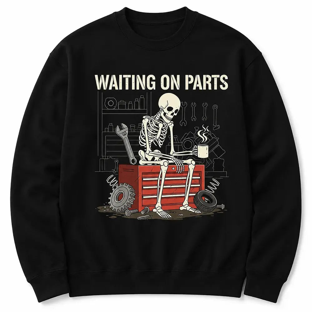 Waiting On Parts Skeleton Mechanic T-Shirt / Sweatshirt / Hoodie