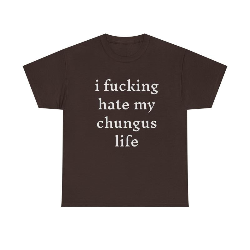 I Hate My Chungus Life T-Shirt / Sweatshirt / Hoodie