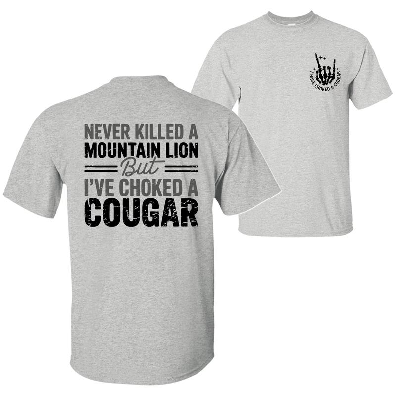 Never Killed A Mountain Lion But I have Choked A Cougar T-Shirt / Sweatshirt / Hoodie