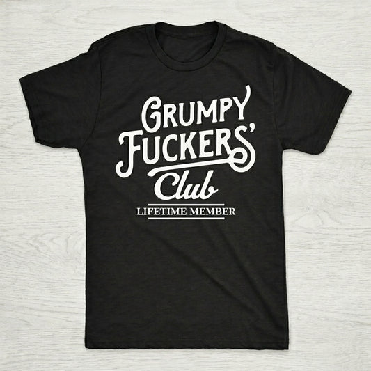 Grumpy Club Sarcastic T-Shirt / Sweatshirt / Hoodie