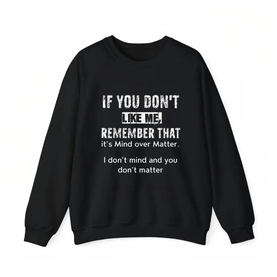 Sassy If You Don't Like Me Graphic With Witty Phrase T-Shirt / Sweatshirt / Hoodie
